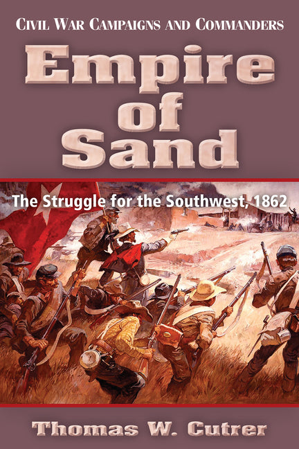 Empire of Sand: The Struggle for the Southwest,1862 by Cutrer, Thomas W.
