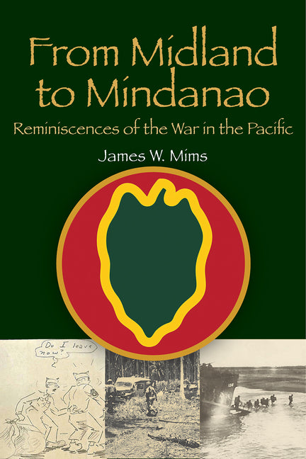 From Midland to Mindanao: Reminiscences of the War in the Pacific by Mims, James W.