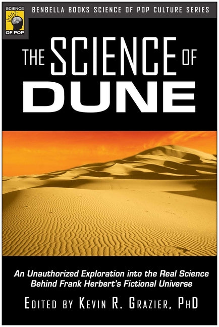 The Science of Dune: An Unauthorized Exploration Into the Real Science Behind Frank Herbert's Fictional Universe