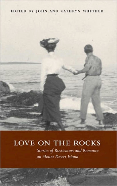 Love on the Rocks: Stories of Rusticators and Romance on Mount Desert Island