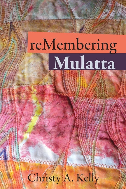 reMembering Mulatta by Kelly, Christy A.