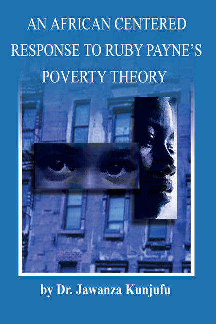 An African Centered Response to Ruby Payne's Poverty Theory by Kunjufu, Jawanza