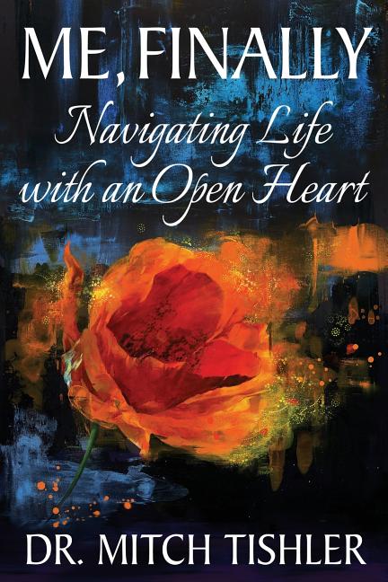 Me, Finally: Navigating Life with an Open Heart