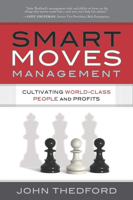 Smart Moves Management: Cultivating World-Class People and Profits