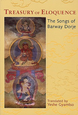 Treasury of Eloquence: The Songs of Barway Dorje by Dorje, Barway