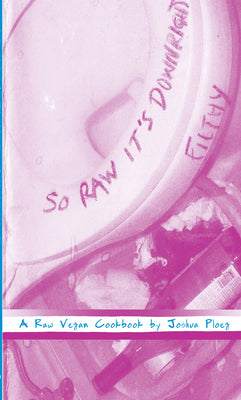 So Raw It's Downright Filthy by Ploeg, Joshua