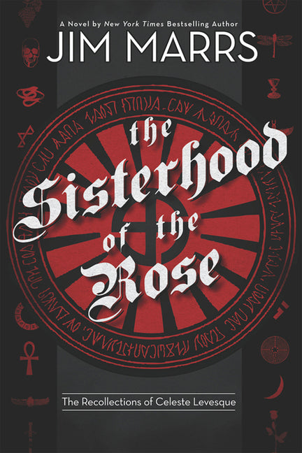 The Sisterhood of the Rose: The Recollection of Celeste Levesque by Marrs, Jim