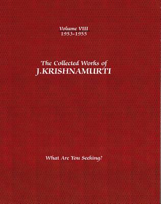 The Collected Works of J.Krishnamurti - Volume VIII 1953-1955: What Are You Seeking? by Krishnamurti, Jiddu