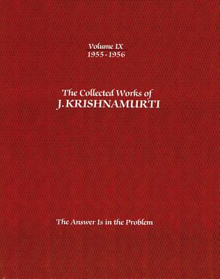The Collected Works of J.Krishnamurti - Volume IX 1955-1956: The Answer Is in the Problem by Krishnamurti, Jiddu