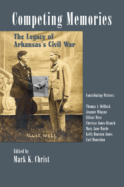 Competing Memories: The Legacy of Arkansas's Civil War by Christ, Mark