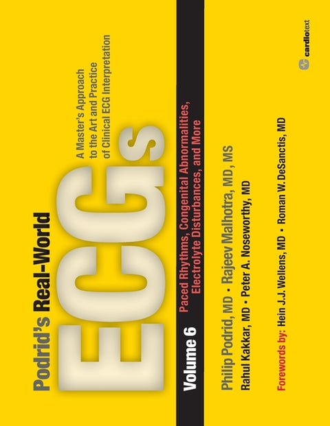 Podrid's Real-World ECGs: Paced Rhythms, Congenital Abnormalities, Electrolyte Disturbances: Volume 6, Paced Rhythms, Congenital Abnormalities, Electr