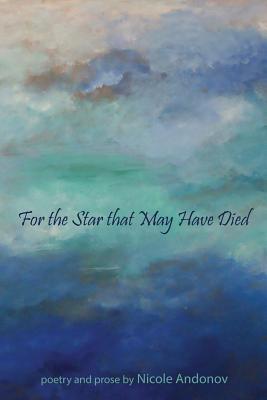 For the Star That May Have Died by Andonov, Nicole