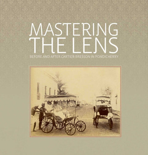 Mastering the Lens: Before and After Cartier-Bresson in Pondicherry by Allana, Rahaab