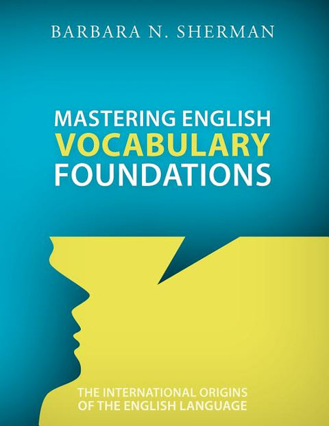 Mastering English Vocabulary Foundations: The International Origins of the English Language by Sherman, Barbara