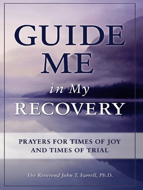 Guide Me in My Recovery: Prayers for Times of Joy and Times of Trial by Farrell, John T.