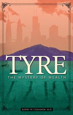 Tyre: The Mystery of Wealth by Cranmer, Kerry W.