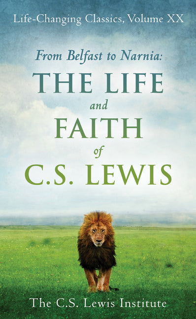 From Belfast to Narnia: The Life and Faith of C.S. Lewis by C S Lewis Institute