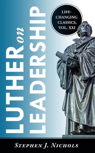 Luther on Leadership by Nichols, Stephen J.
