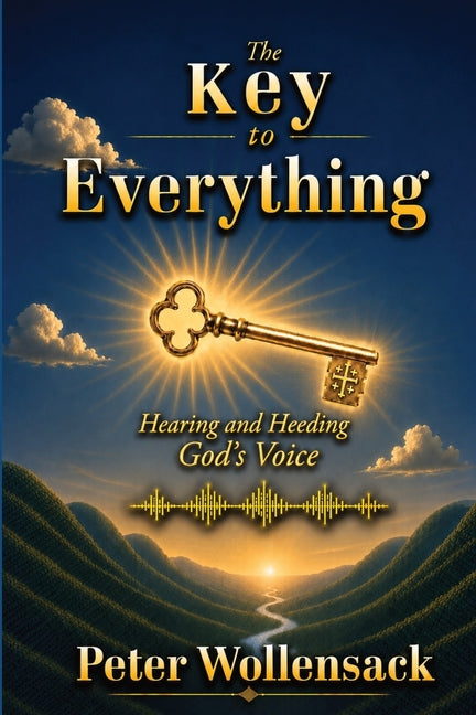 The Key to Everything: Hearing and Heeding God's Voice