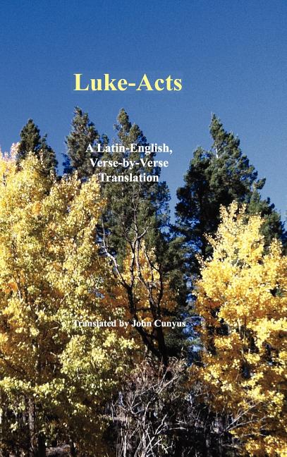 Luke-Acts: A Latin-English, Verse-By-Verse Translation