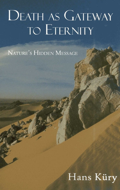 Death as Gateway to Eternity: Nature's Hidden Message by Kury, Hans