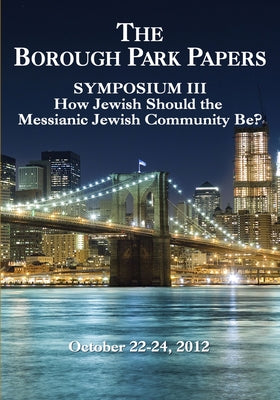 Borough Park Papers Symposium III: How Jewish Should the Messianic Community Be? by Frisch, Mara