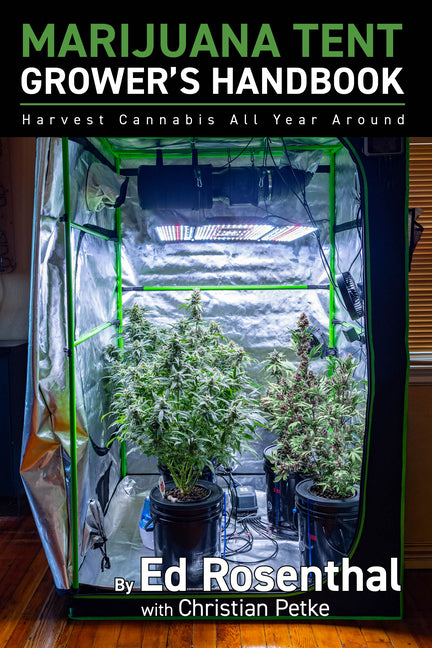 Marijuana Tent Grower's Handbook: Harvest Cannabis All Year Round