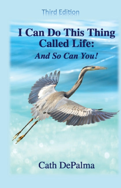 I Can Do This Thing Called Life -- And So Can You! by Depalma, Cath