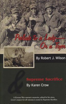 Prelude to a Lady - Or a Tiger and Supreme Sacrifice by Wilson, Robert J.