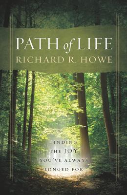 Path of Life: Finding the Joy You've Always Longed for by Howe, Richard R.