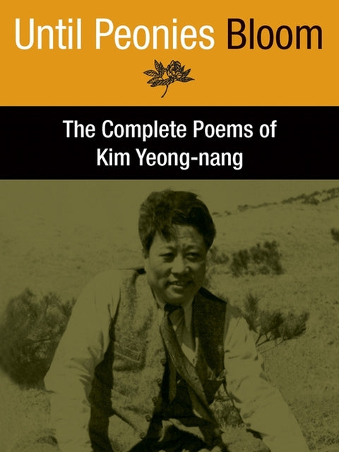 Until Peonies Bloom: The Complete Poems of Kim Yeong-Nang