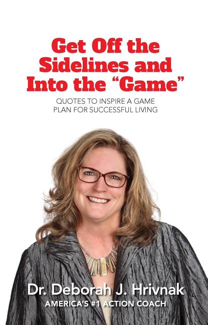 Get Off the Sidelines and Into the "Game" by Hrivnak, Deborah