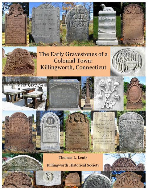 Early Gravestones of a Colonial Town: Killingworth, Connecticut by Lentz, Thomas L.