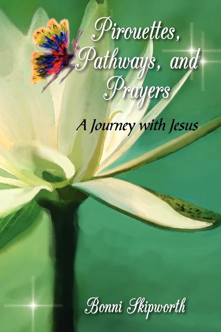 Pirouettes, Pathways, and Prayers by Skipworth, Bonni