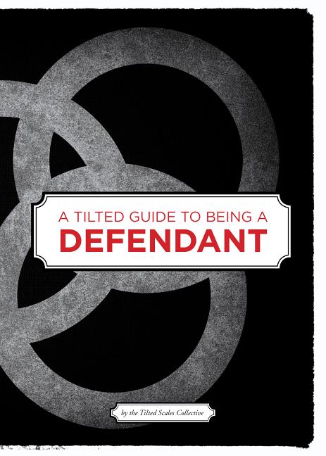 A Tilted Guide to Being a Defendant by Tilted Scales Collective