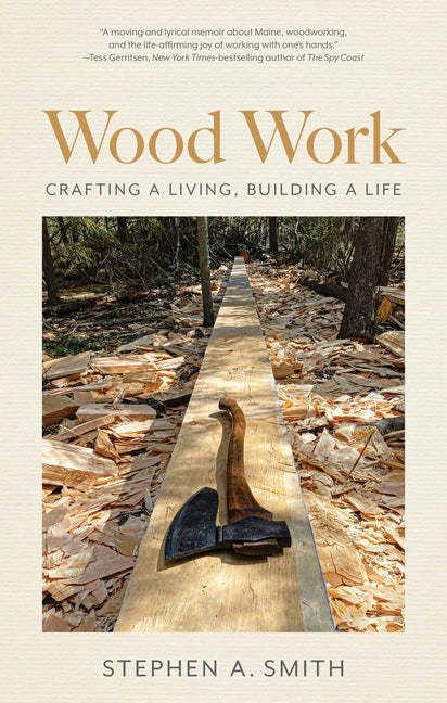 Wood Work: Crafting a Living, Building a Life by Smith, Stephen A.