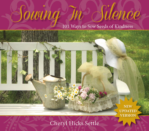 Sowing in Silence: 101 Ways to Sow Seeds of Kindness by Settle, Cheryl Hicks