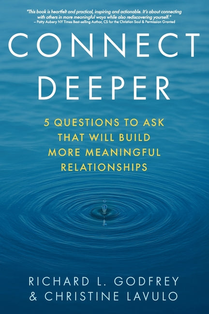 Connect Deeper: 5 Questions to Ask That Will Build More Meaningful Relationships