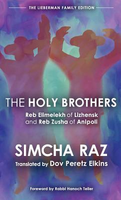 The Holy Brothers: Reb Elimelekh of Lizhensk and Reb Zusha of Anipoli by Raz, Simcha