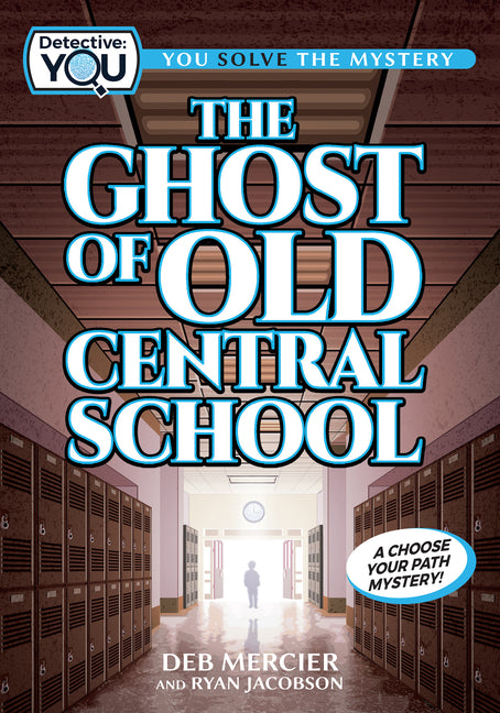 The Ghost of Old Central School: A Spooky Interactive Mystery for Kids Ages 9-13 by Mercier, Deb