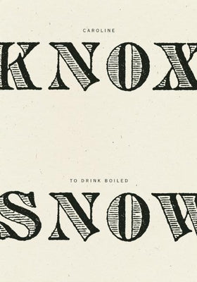 To Drink Boiled Snow by Knox, Caroline