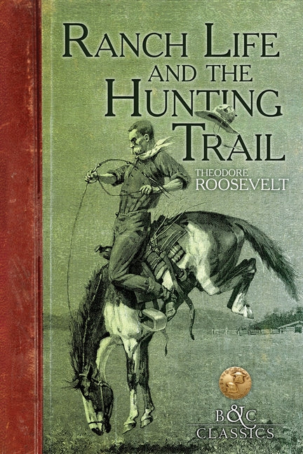 Ranch Life and the Hunting Trail by Roosevelt, Theodore