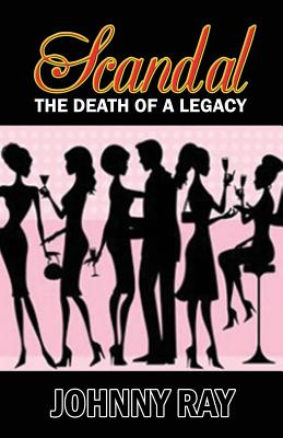 Scandal--The Death of a Legacy -- Paperback Edition by Ray, Johnny