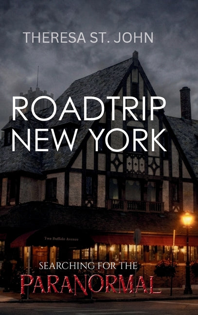 Roadtrip New York: Searching for the Paranormal by St John, Theresa