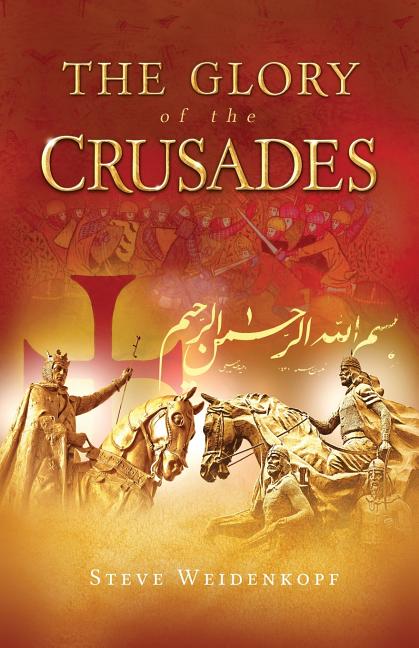 Glory of the Crusades by Weidenkopf, Steve