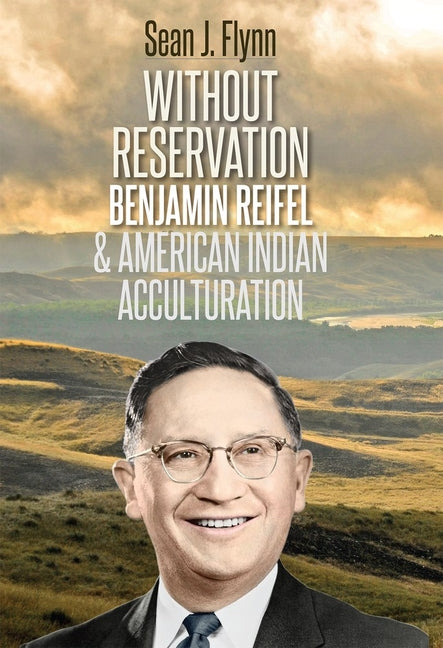 Without Reservation: Benjamin Reifel & American Indian Acculturation