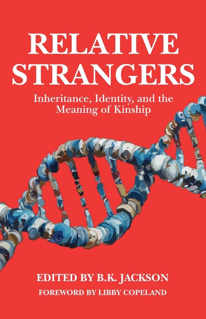 Relative Strangers: Inheritance, Identity, and the Meaning of Kinship