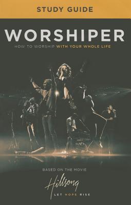 Worshiper Study Guide: How to Worship with Your Whole Life by Jones, Jeremy