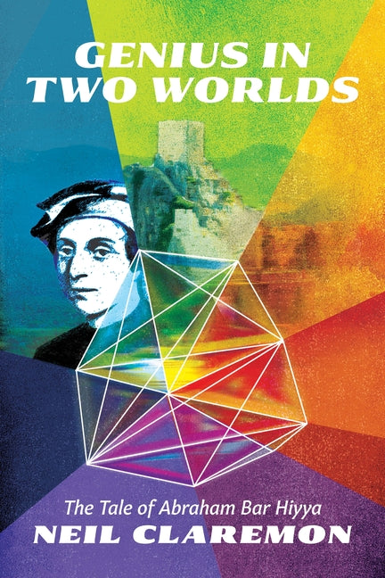 Genius in Two Worlds: The Tale of Abraham Bar Hiyya