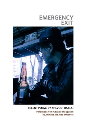 Emergency Exit: Recent Poems by Xhevdet Bajraj by Bajraj, Xhevdet